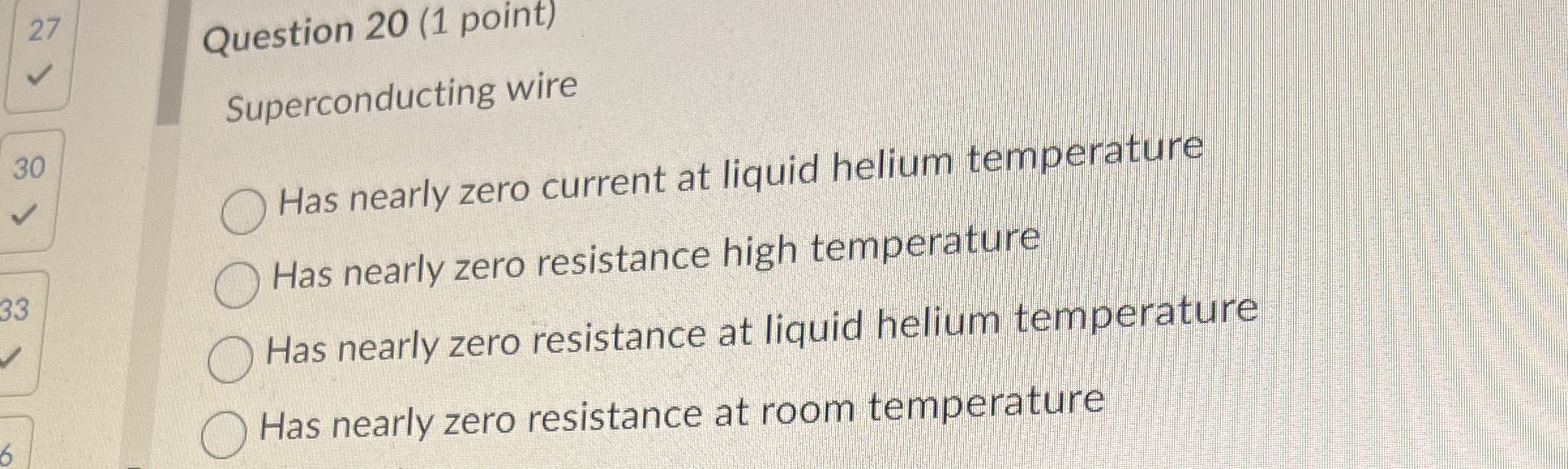 Question 2 0 ( 1 point ) Superconducting wire Has