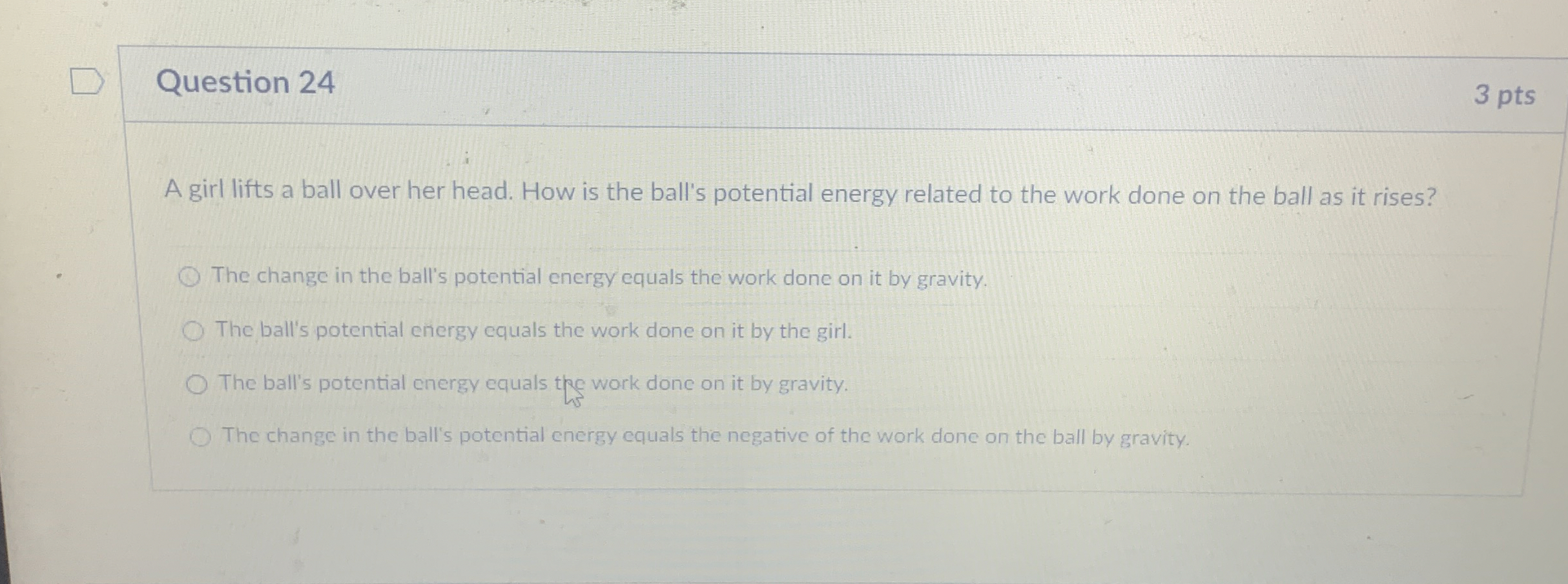 Question 2 4 3 pts A girl lifts a ball over her