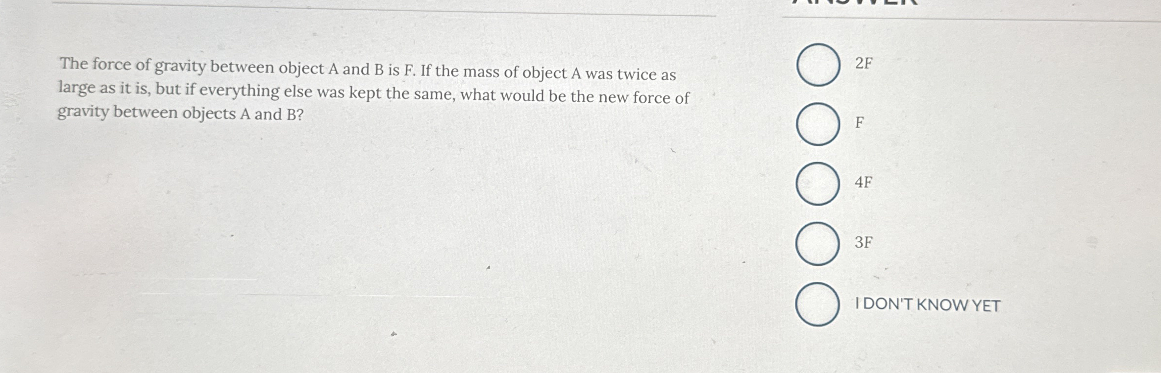 The force of gravity between object A and B is F
