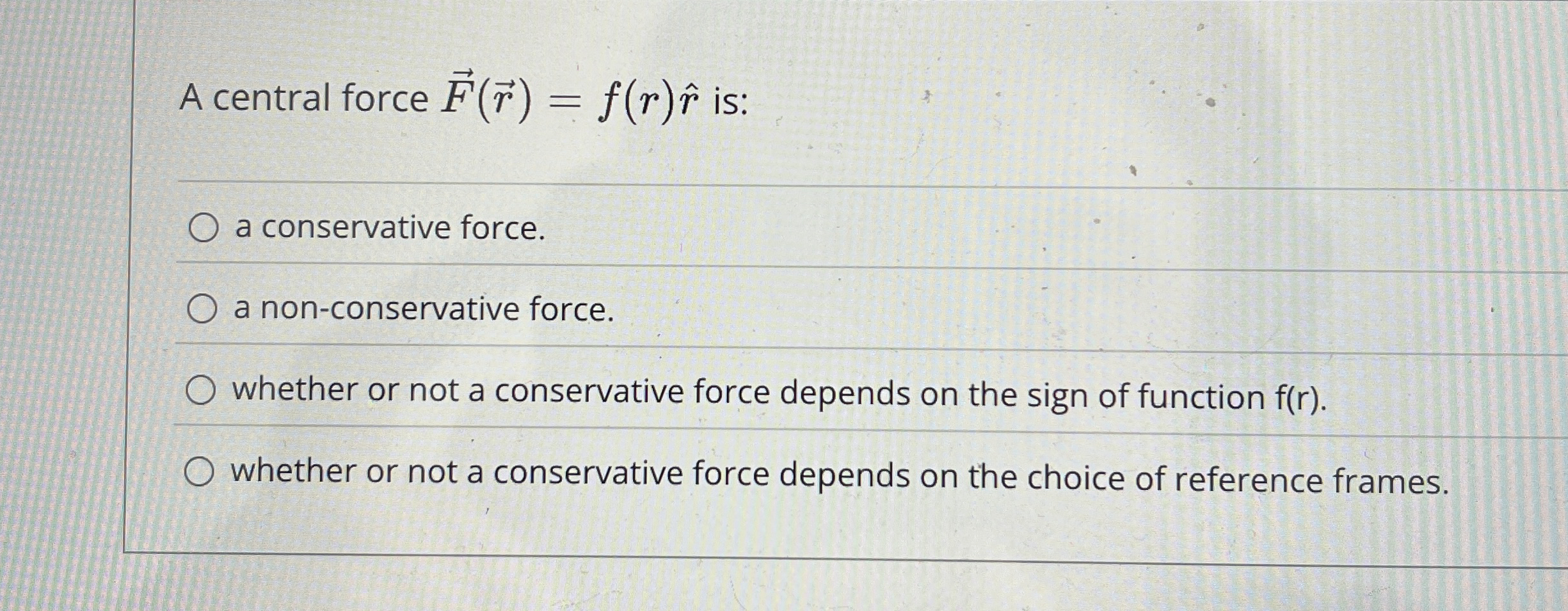 A central force vec ( F ) ( v e c ( r ) ) = f ( r