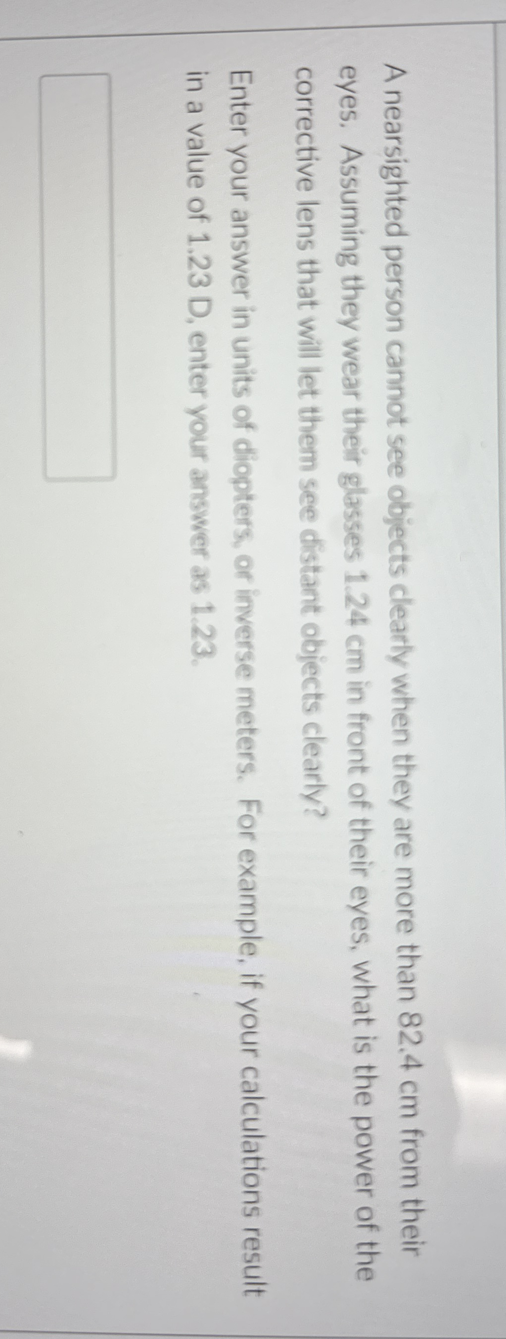 A nearsighted person cannot see objects clearly