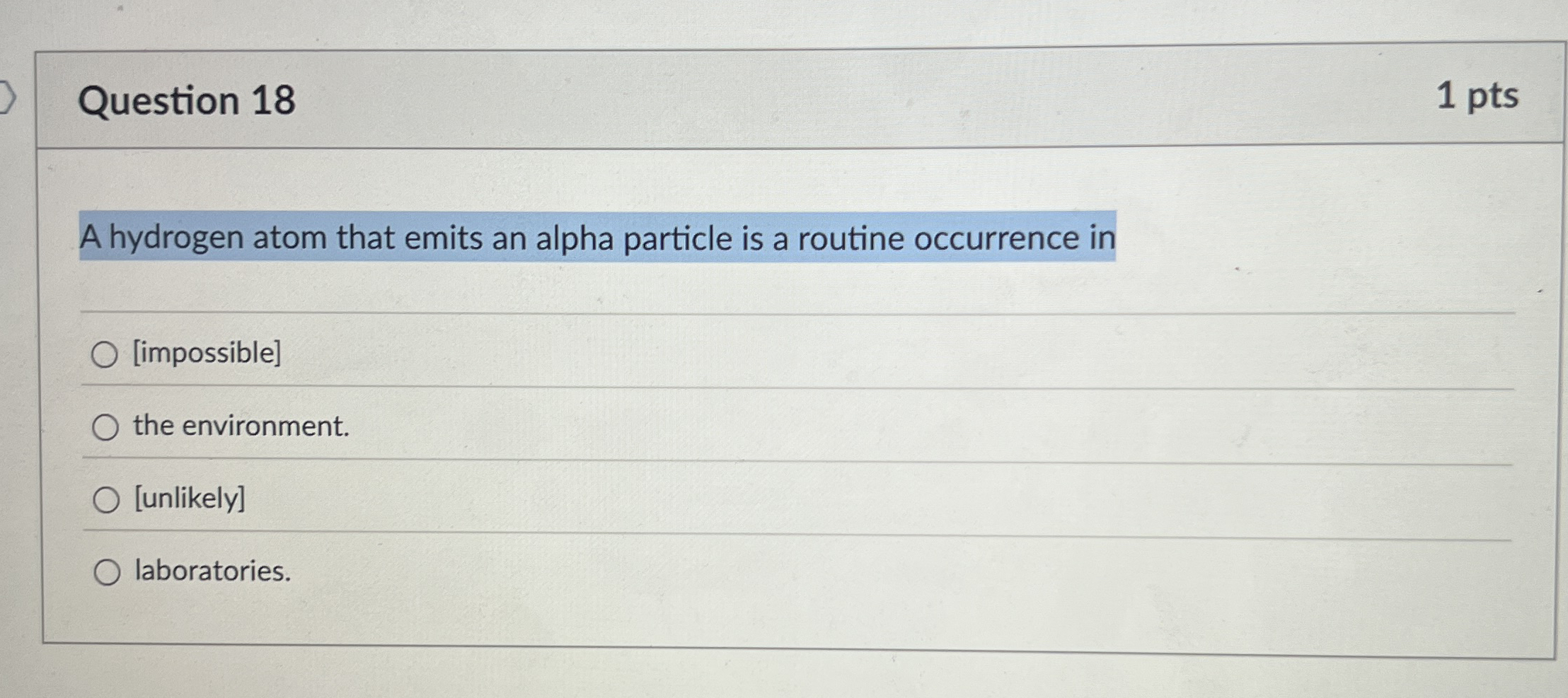 Question 1 8 1 pts A hydrogen atom that emits an