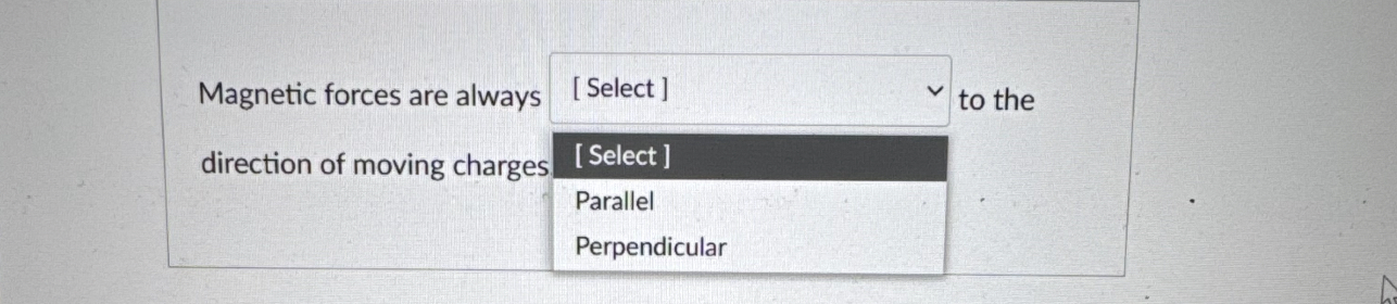 Magnetic forces are always to the direction of