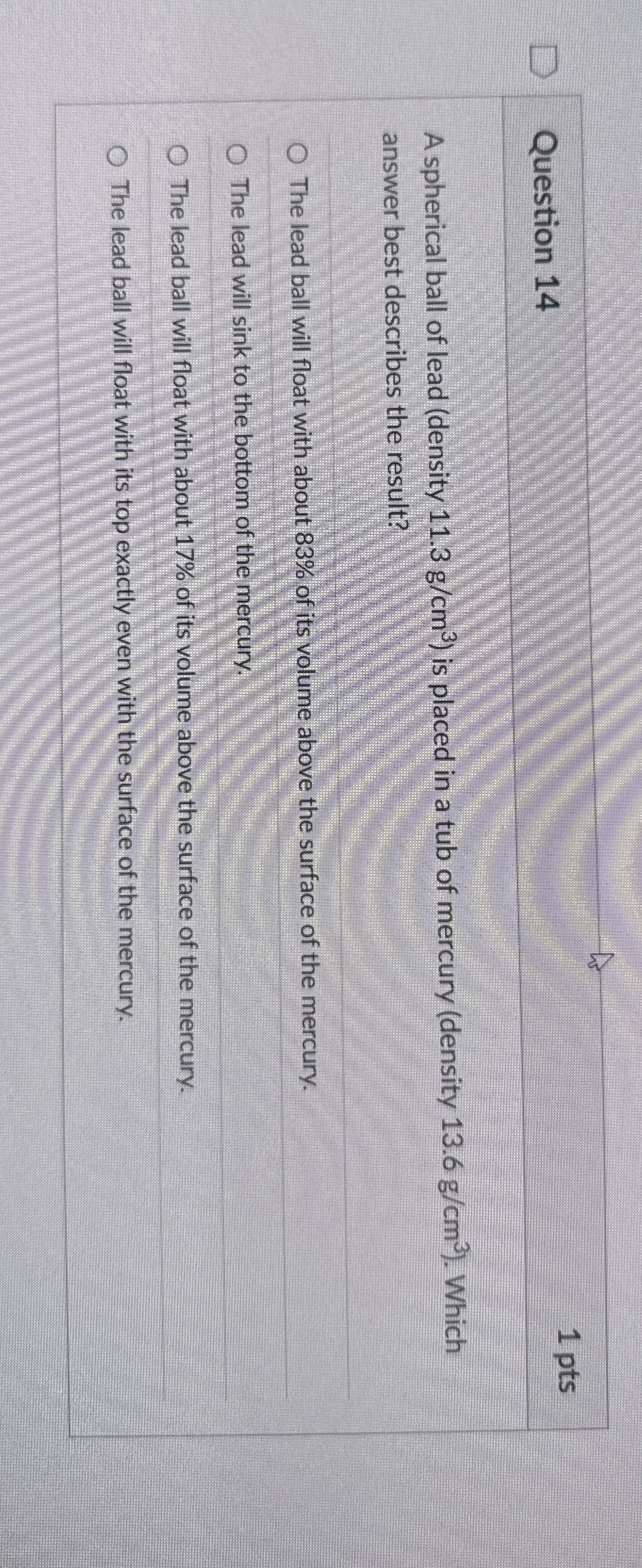 Question 1 4 1 pts A spherical ball of lead (