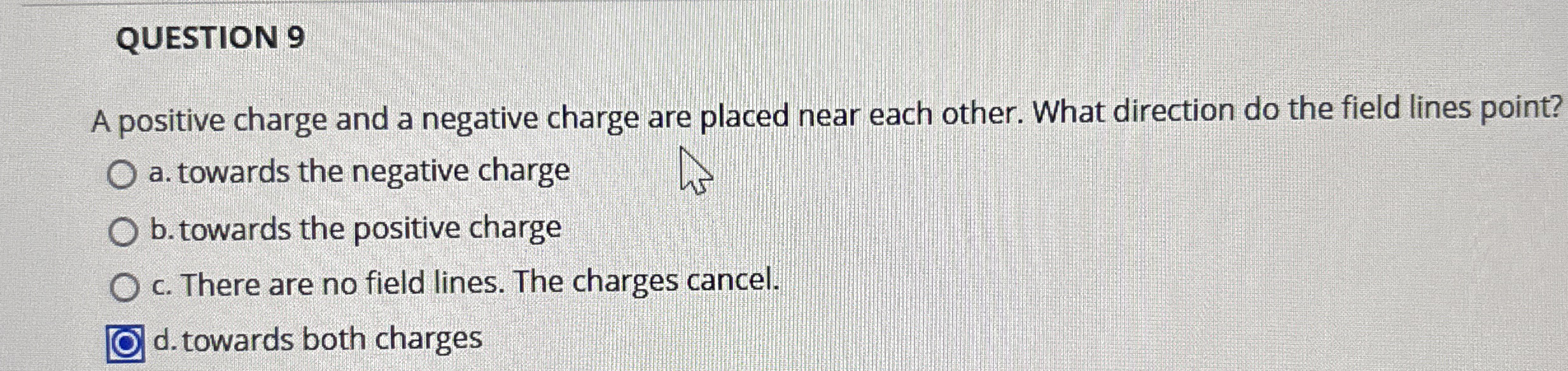 QUESTION 9 A positive charge and a negative