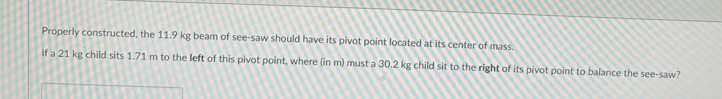 Properly constructed, the 1 1 . 9 kg beam of see