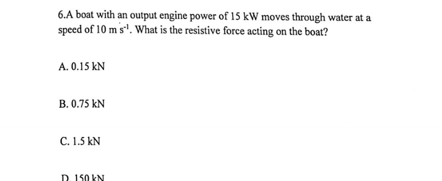 6 . A boat with an output engine power of 1 5 kW