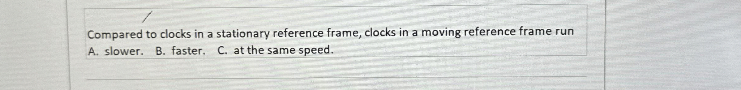 Compared to clocks in a stationary reference