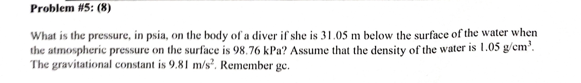 Problem # 5 : ( 8 ) What is the pressure, in