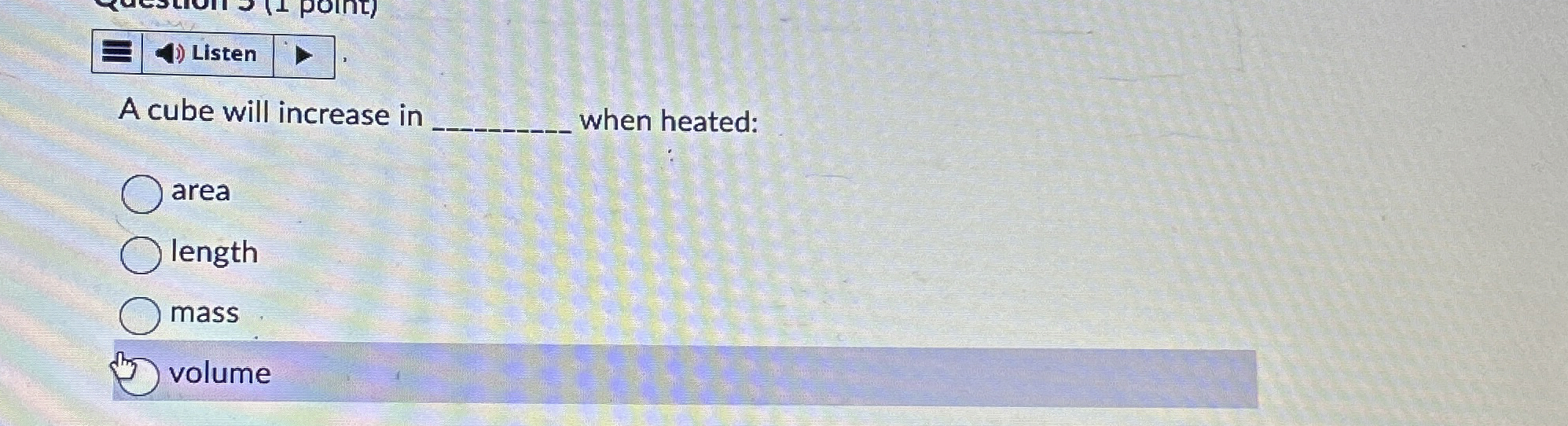 Listen A cube will increase in q , when heated: