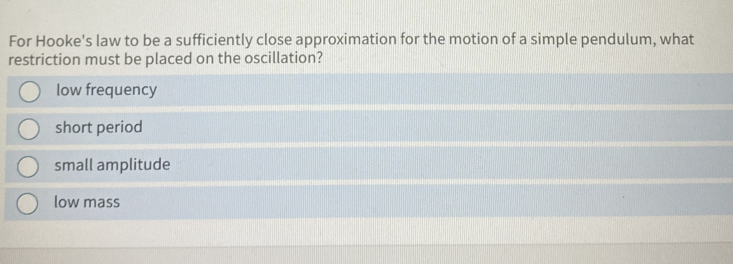 For Hooke's law to be a sufficiently close