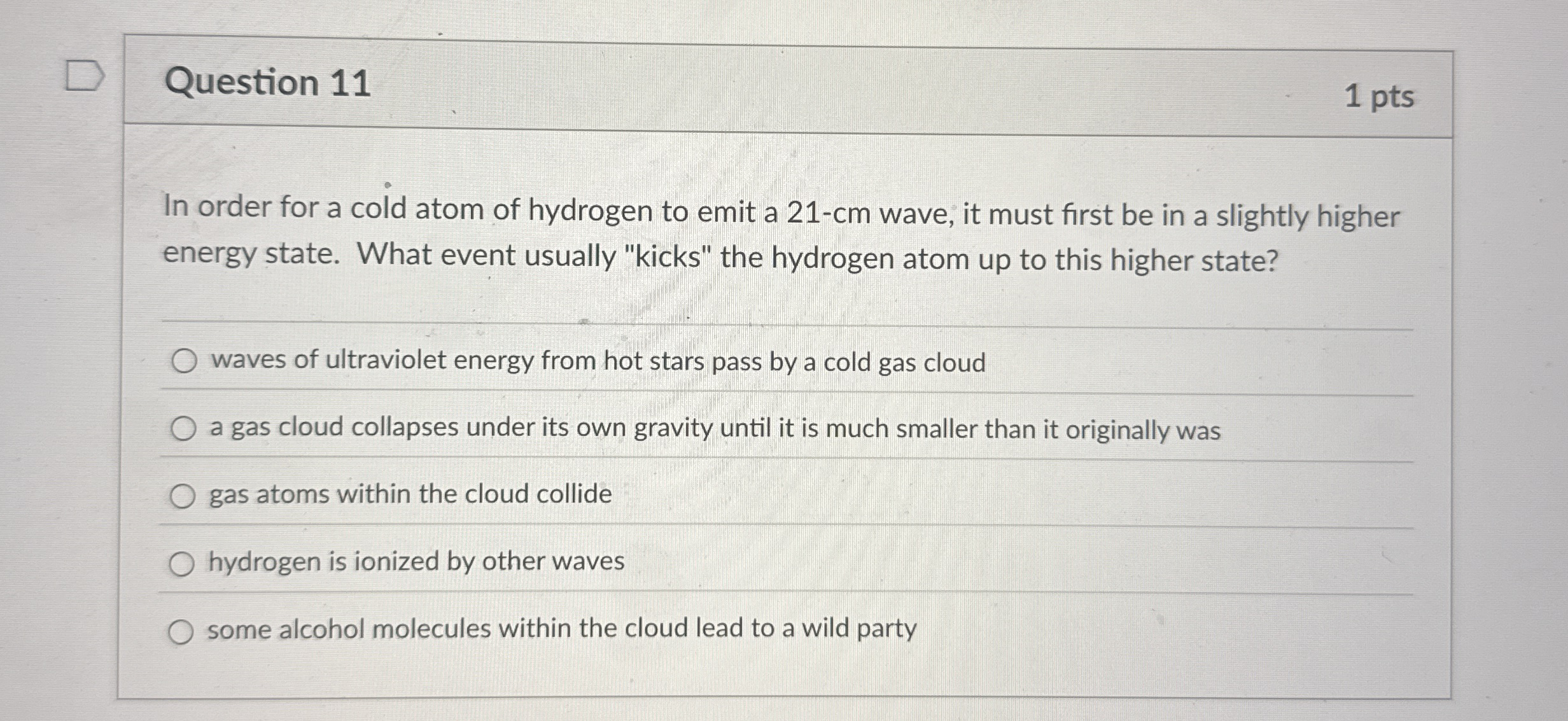 Question 1 1 1 pts In order for a cold atom of