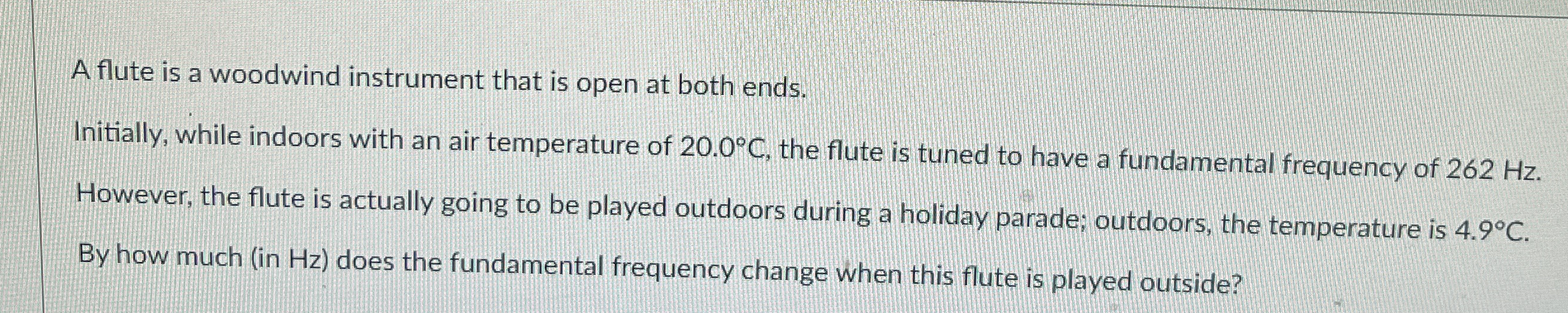 A flute is a woodwind instrument that is open at