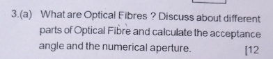 3 . ( a ) What are Optical Fibres ? Discuss about