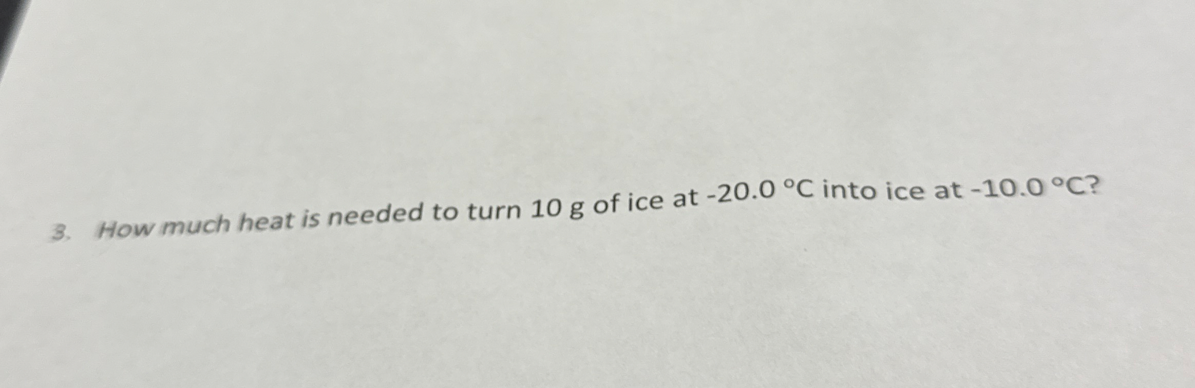 How much heat is needed to turn 1 0 g of ice at -