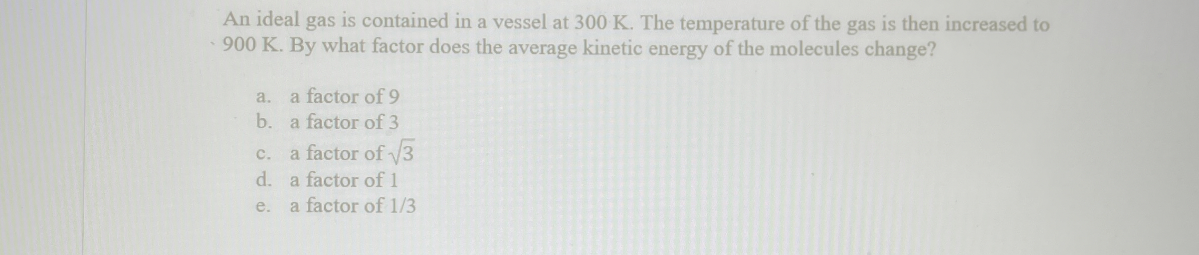 An ideal gas is contained in a vessel at 3 0 0 K