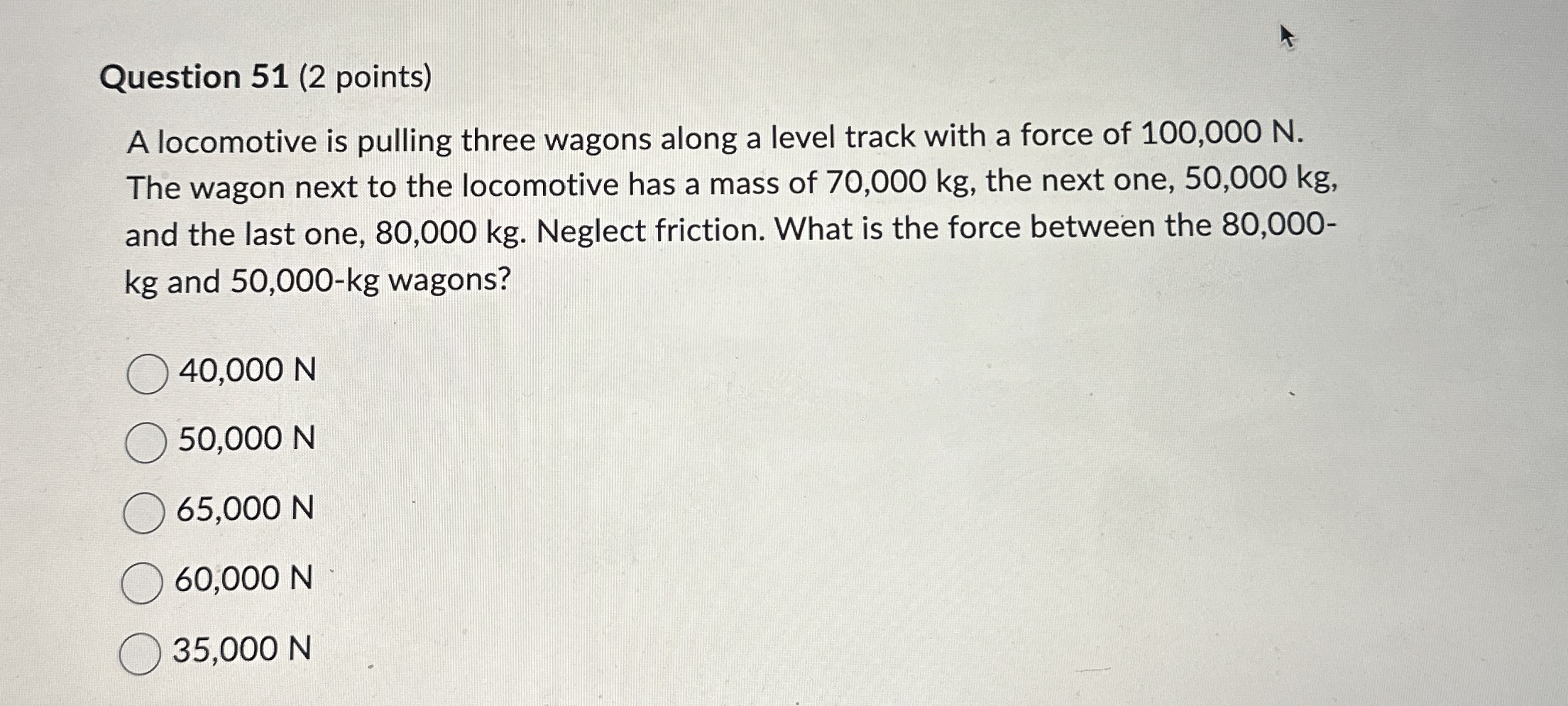 Question 5 1 ( 2 points ) A locomotive is pulling