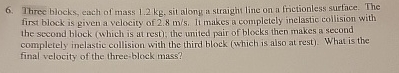 Three blocks, each of mass 1 . 2 kg , sit along a