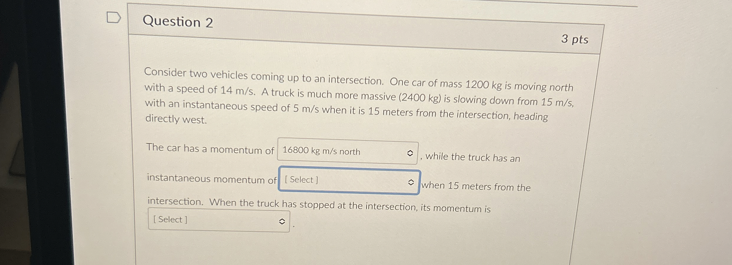 Question 2 3 pts Consider two vehicles coming up