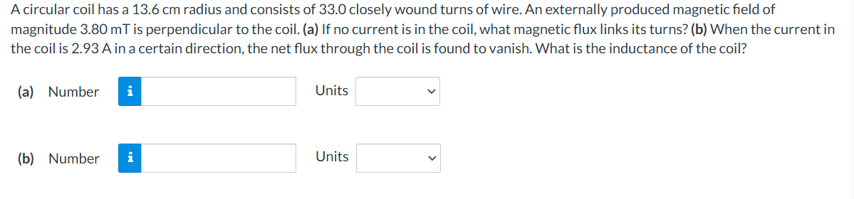 A circular coil has a 1 3 . 6 cm radius and
