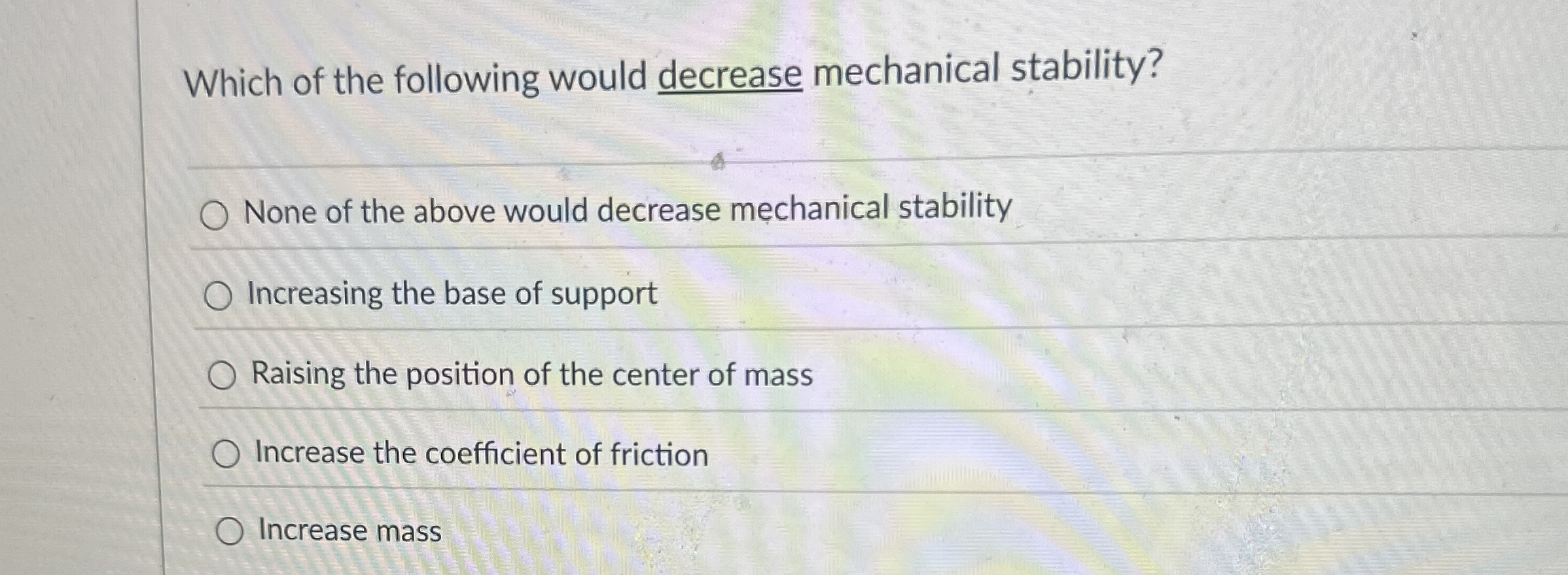 Which of the following would decrease mechanical