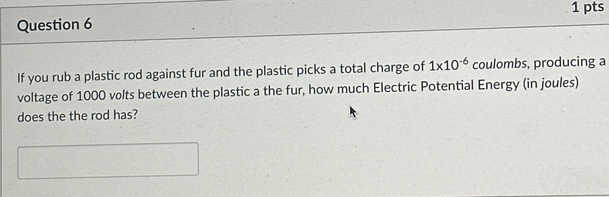 Question 6 1 pts If you rub a plastic rod against