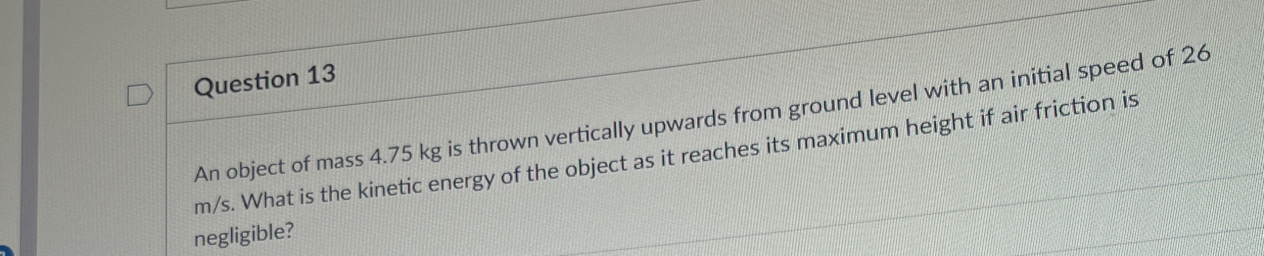 Question 1 3 An object of mass 4 . 7 5 kg is