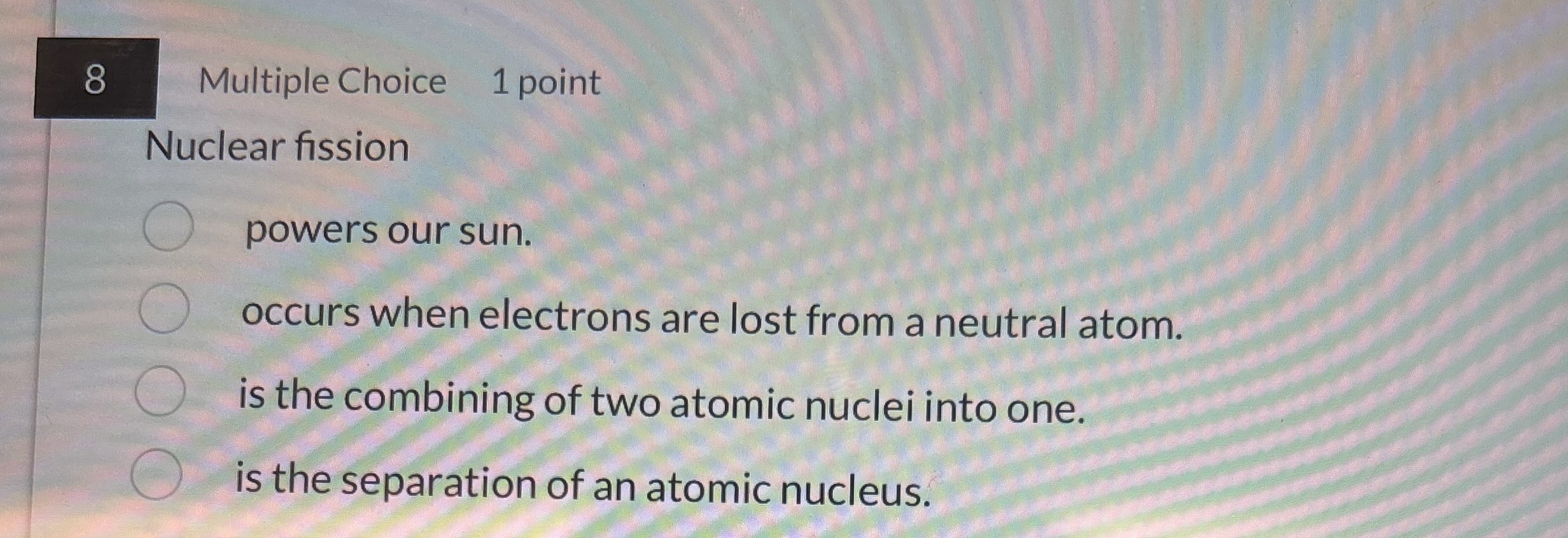 8 Multiple Choice 1 point Nuclear fission powers