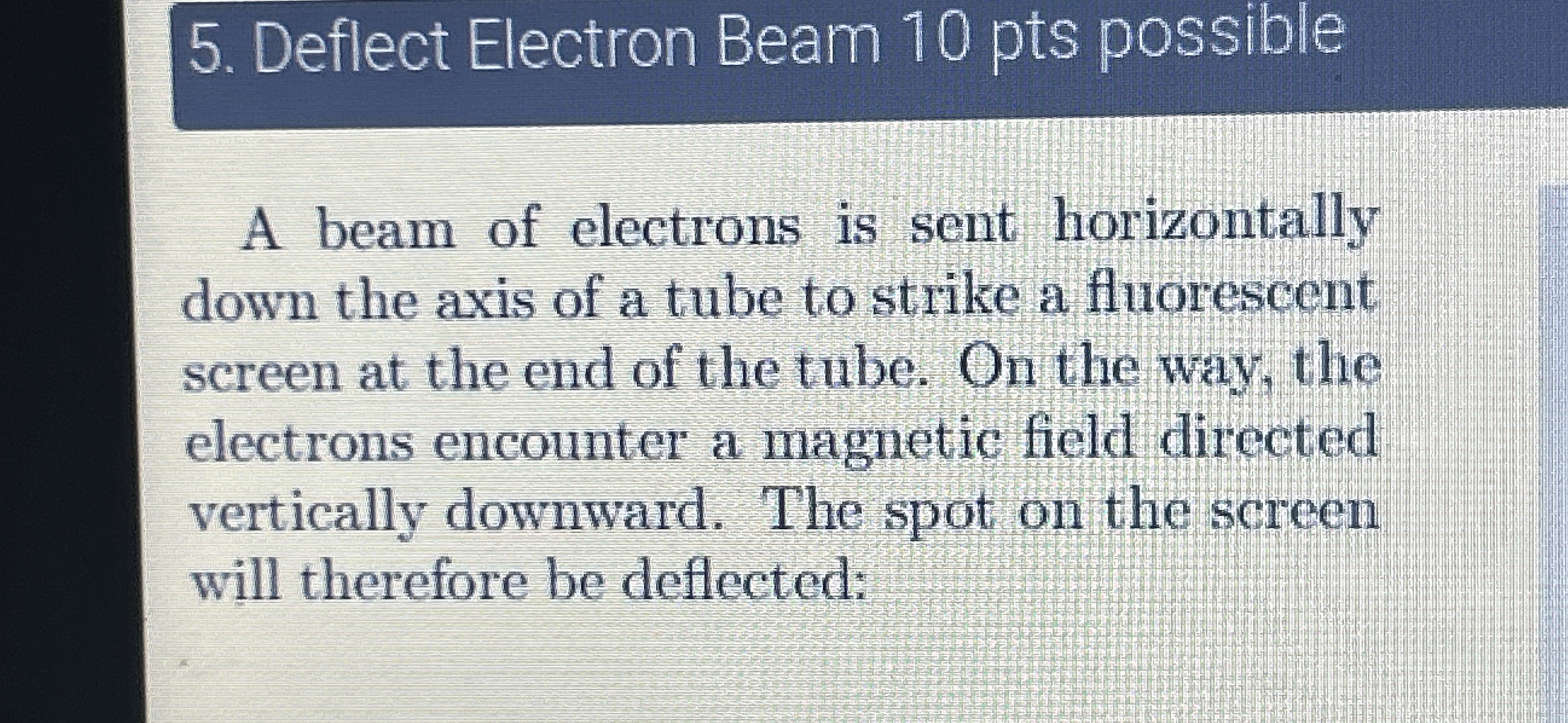 A beam of electrons is sent horizontally down the