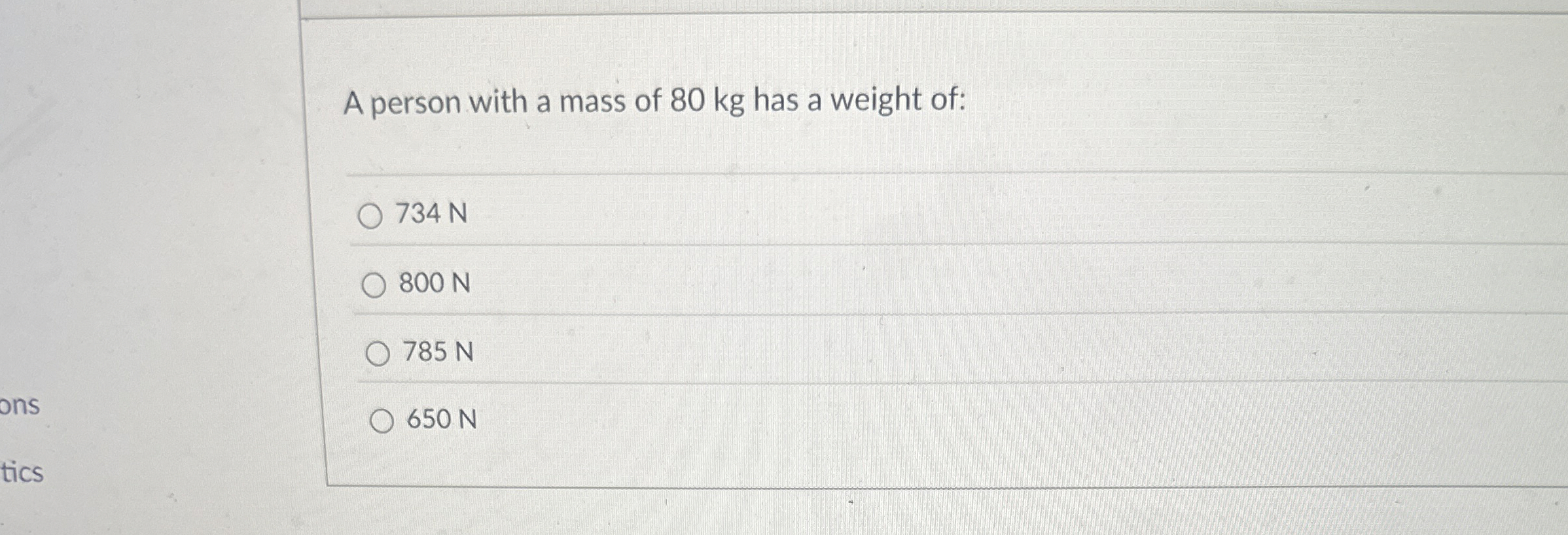 A person with a mass of 8 0 kg has a weight of: 7