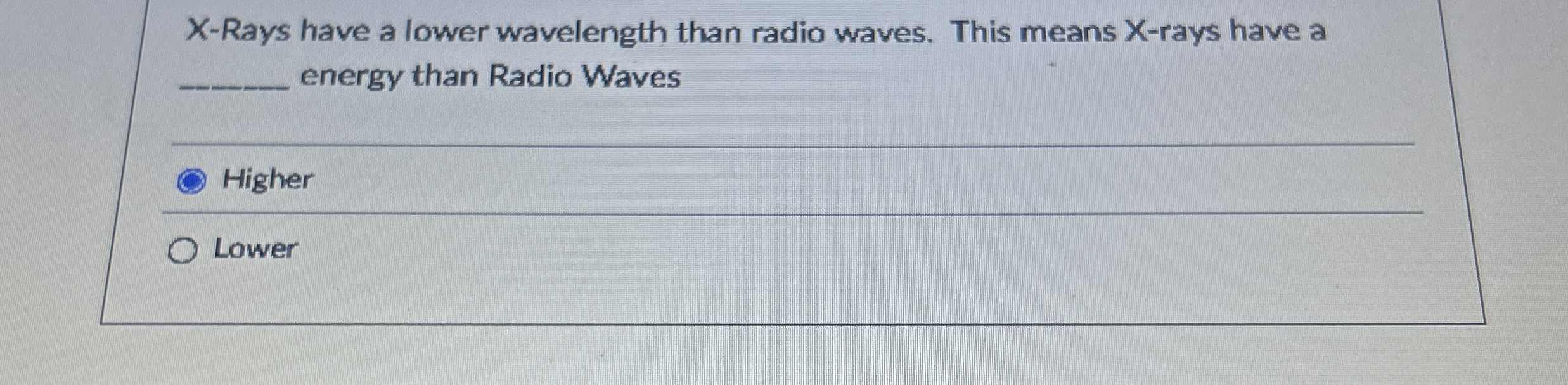 x - Rays have a lower wavelength than radio