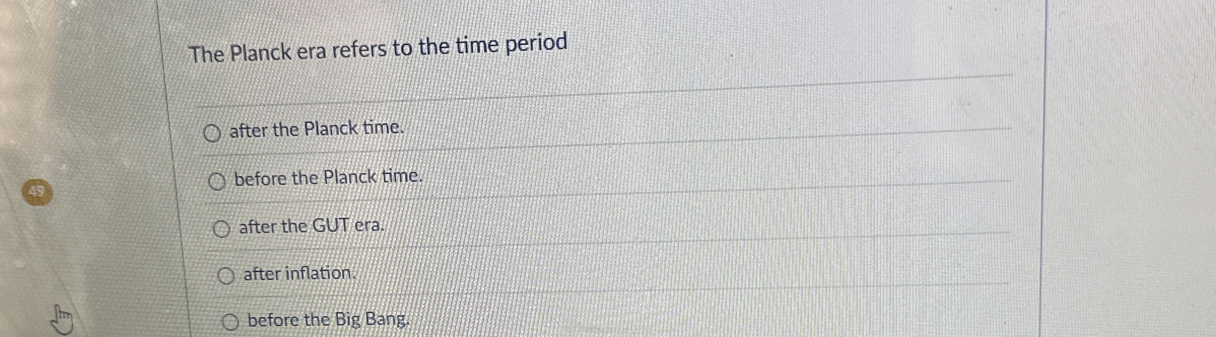 The Planck era refers to the time period after