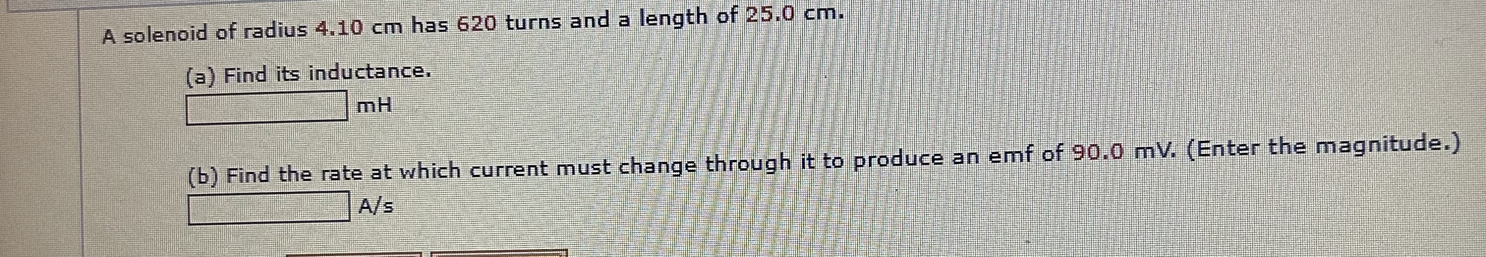 A solenoid of radius 4 . 1 0 cm has 6 2 0 turns