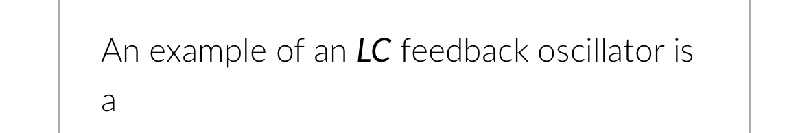 An example of an LC feedback oscillator is a