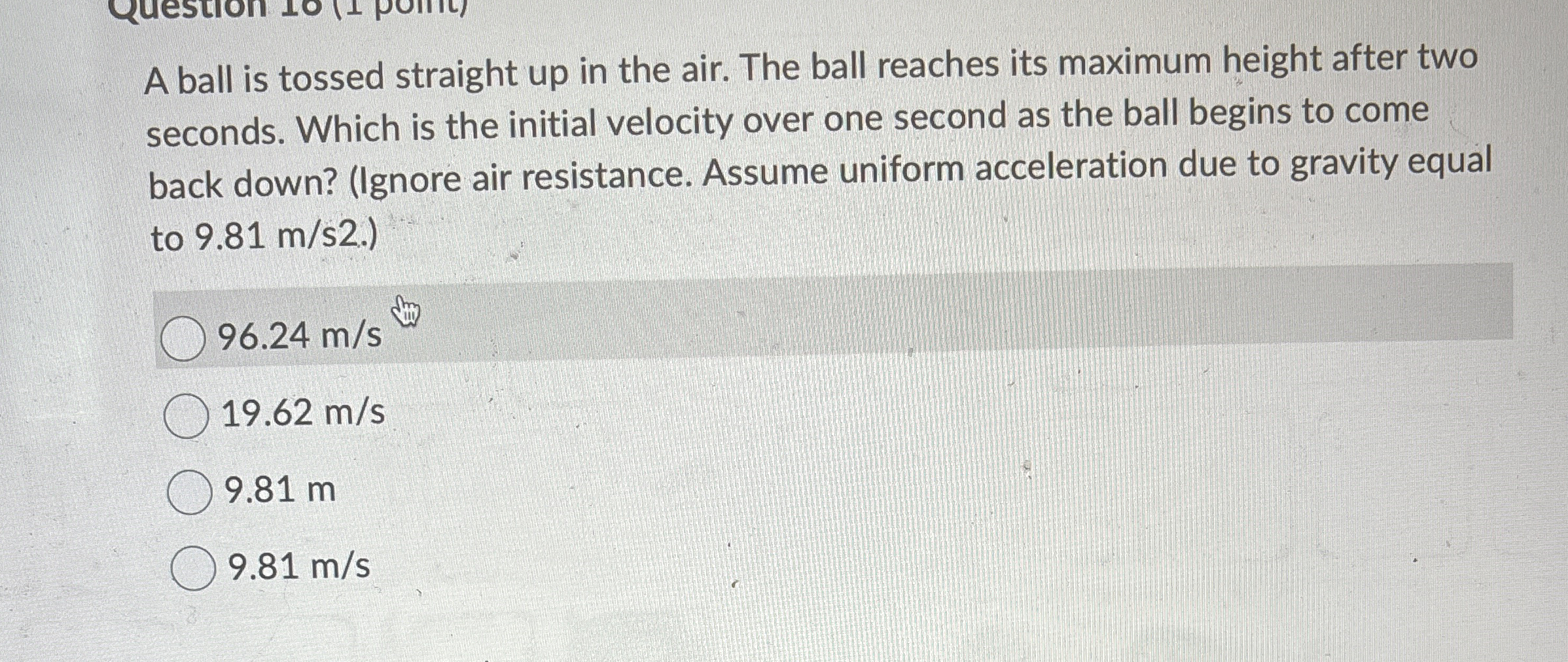 A ball is tossed straight up in the air. The ball
