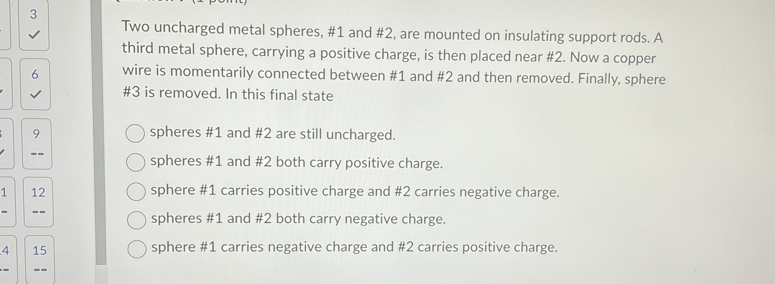 3 Two uncharged metal spheres, # 1 and # 2 , are