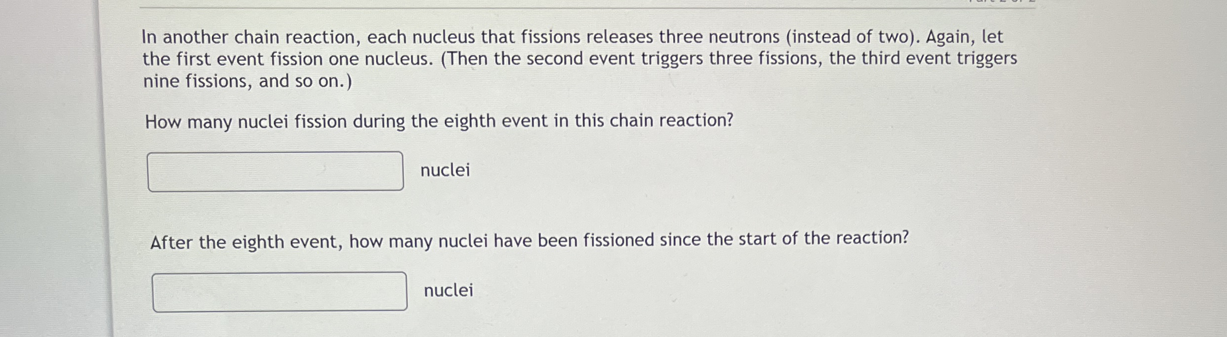In another chain reaction, each nucleus that