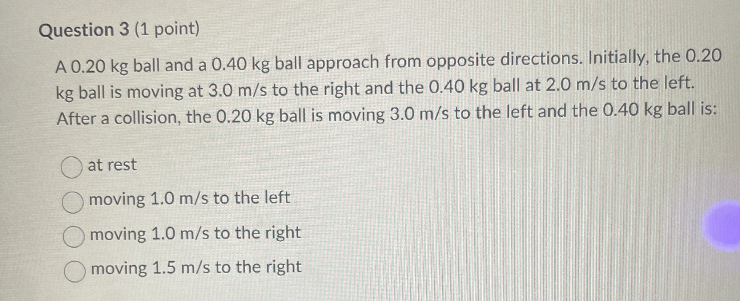 Question 3 ( 1 point ) A 0 . 2 0 kg ball and a 0
