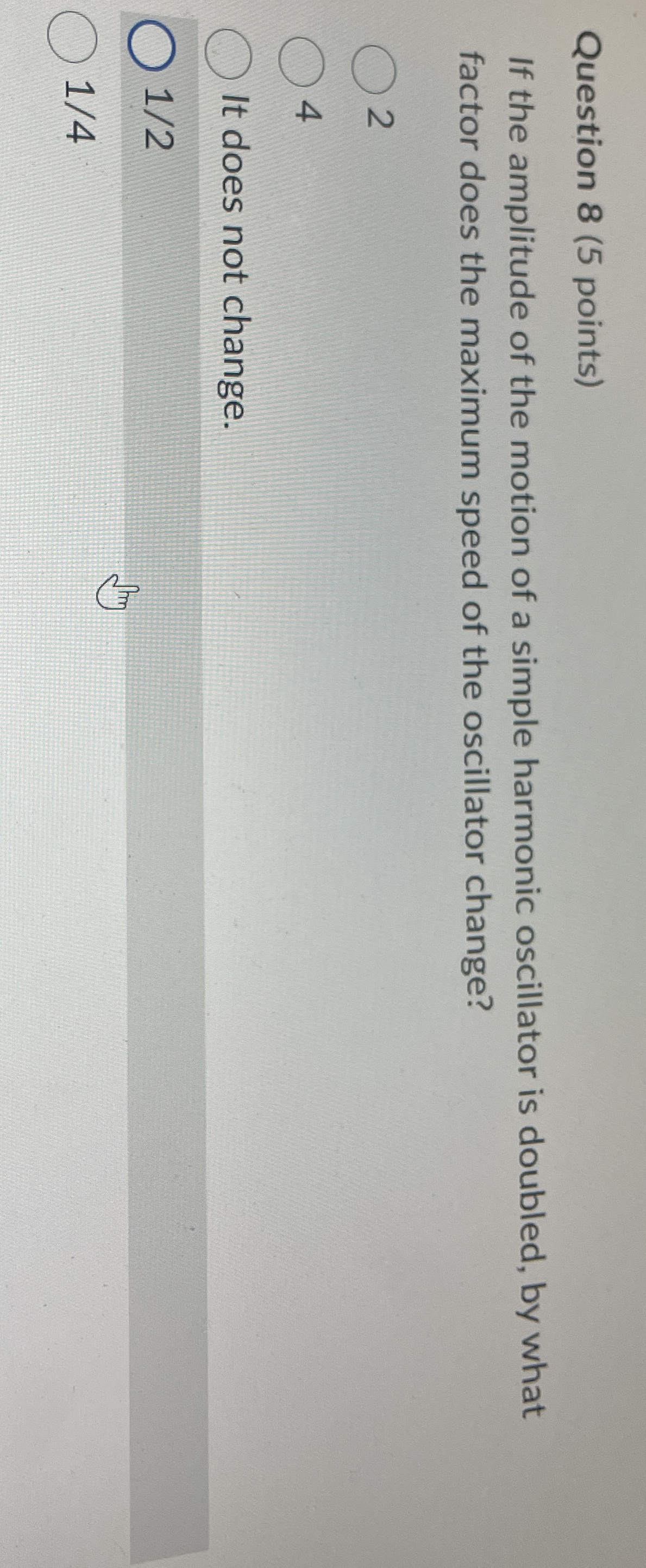 Question 8 ( 5 points ) If the amplitude of the