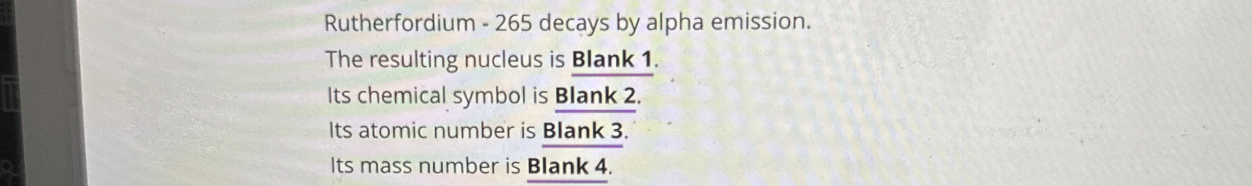 Rutherfordium - 2 6 5 decays by alpha emission.