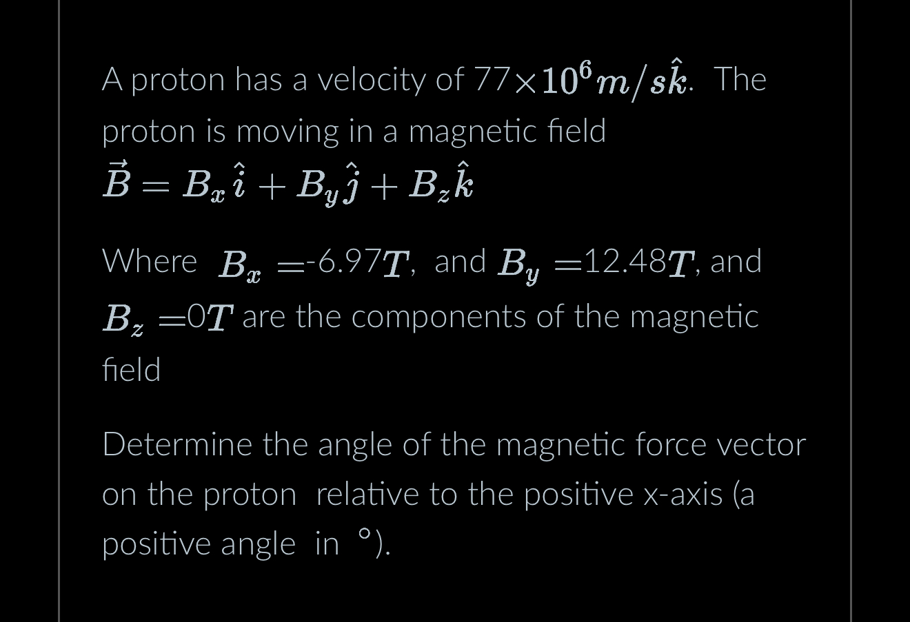 A proton has a velocity of 7 7 1 0 6 m s hat ( k