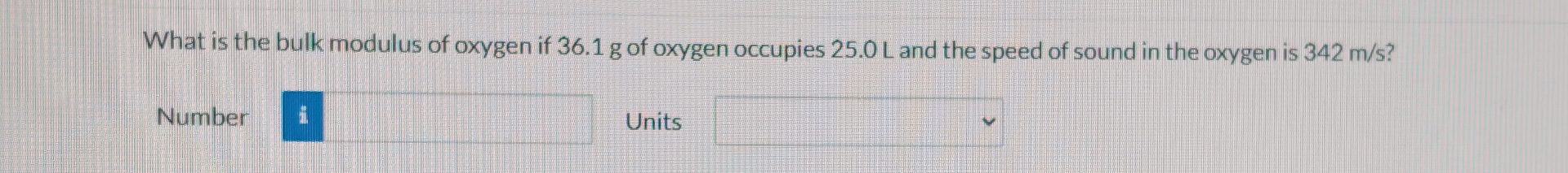 What is the bulk modulus of oxygen if 3 6 . 1 g