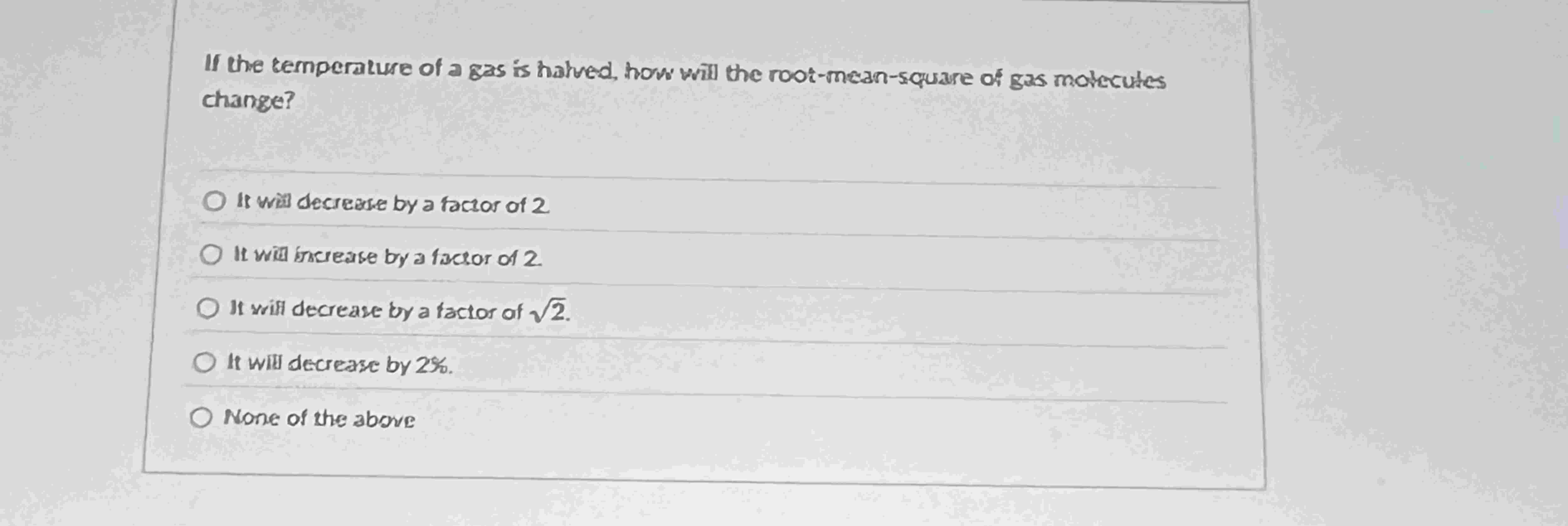 If the temperature of a gas is halved, how will
