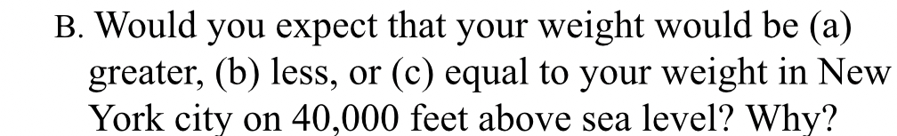 B . Would you expect that your weight would be (