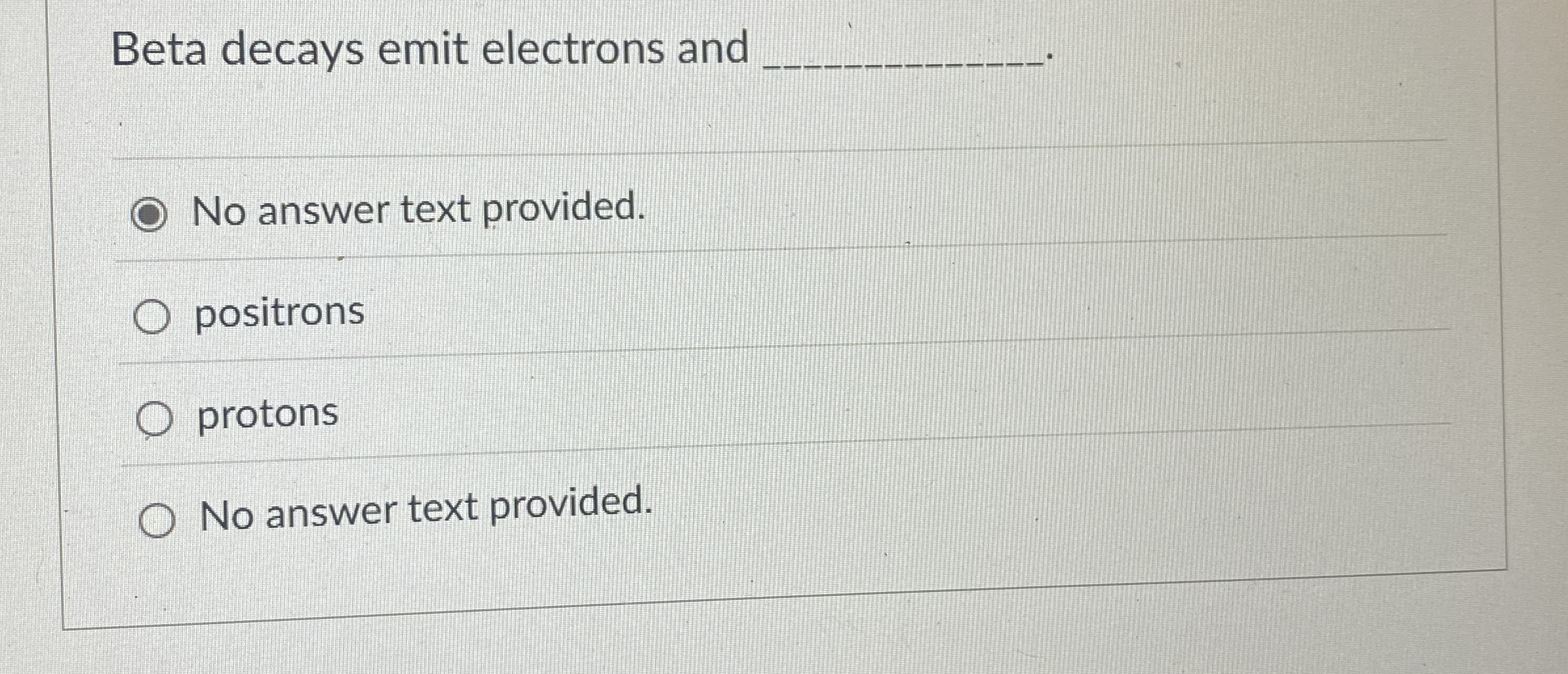 Beta decays emit electrons and q , . No answer