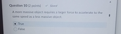 Question 1 0 ( 2 points ) Saved A more massive