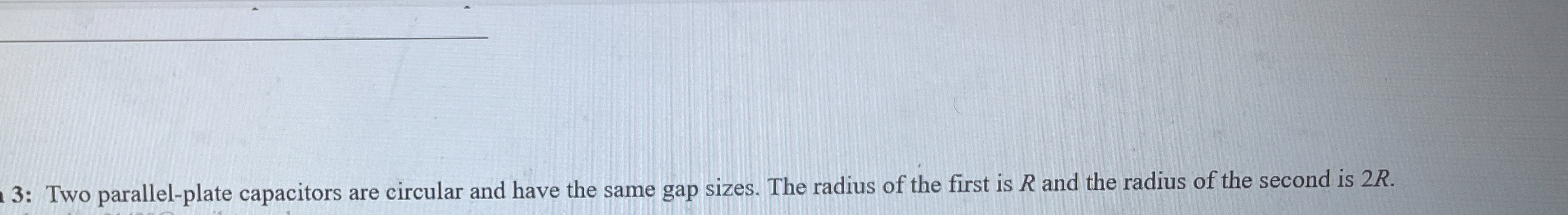 3 : Two parallel - plate capacitors are circular