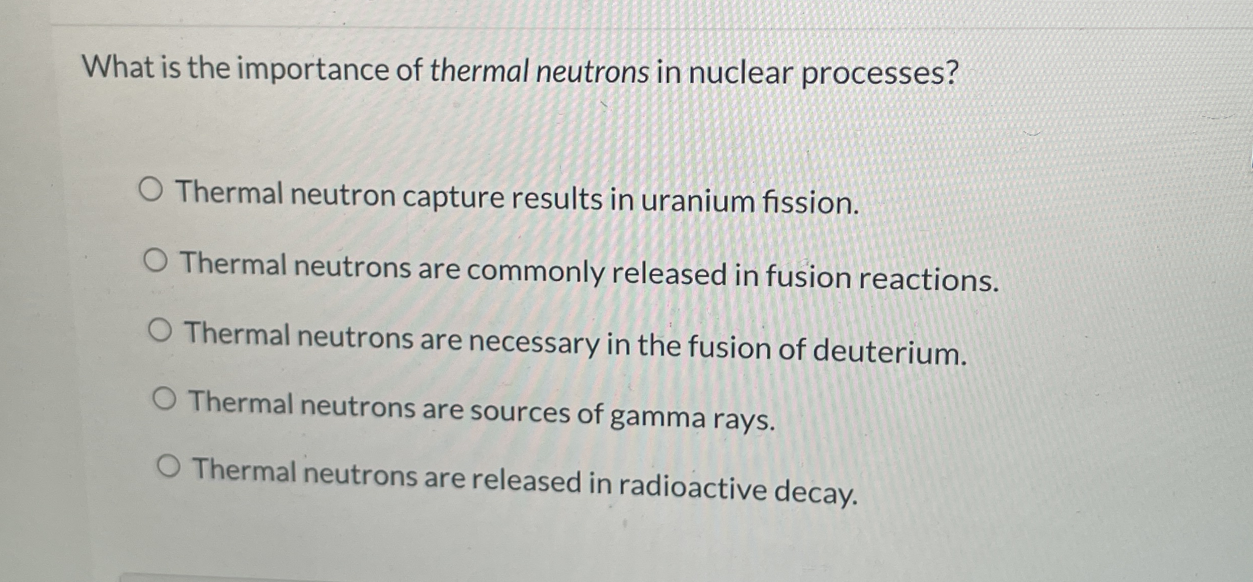 What is the importance of thermal neutrons in