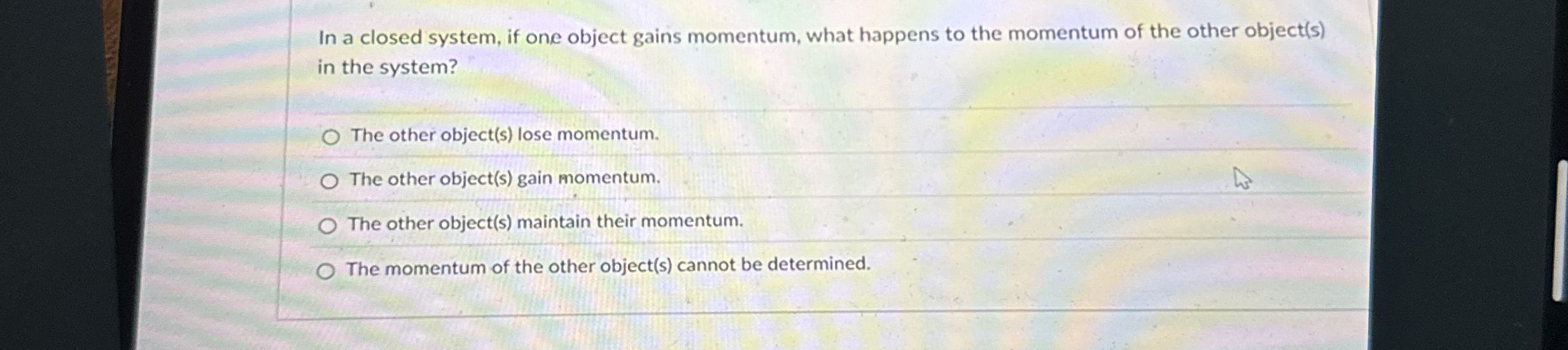 In a closed system, if one object gains momentum,