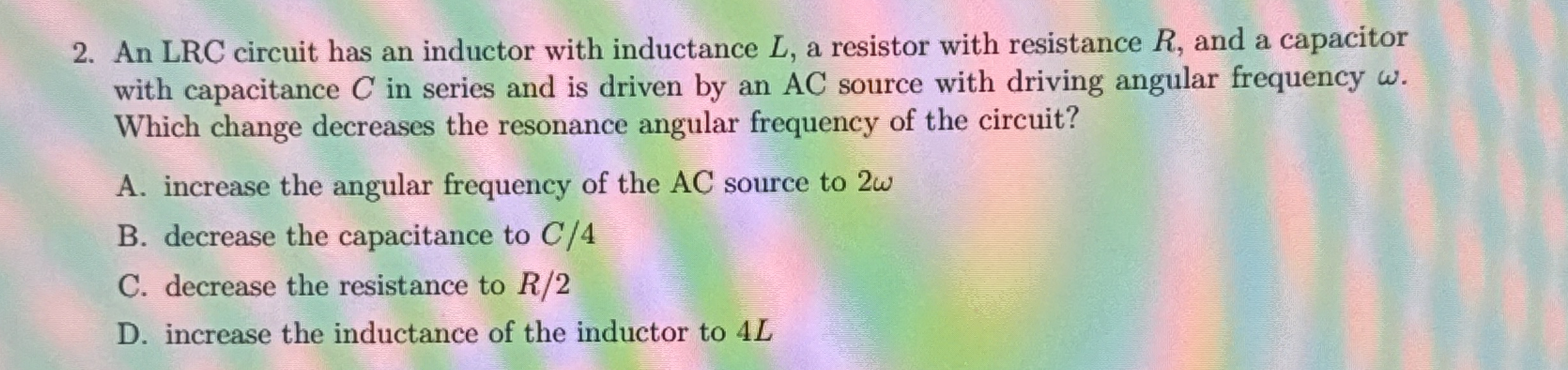 An LRC circuit has an inductor with inductance L